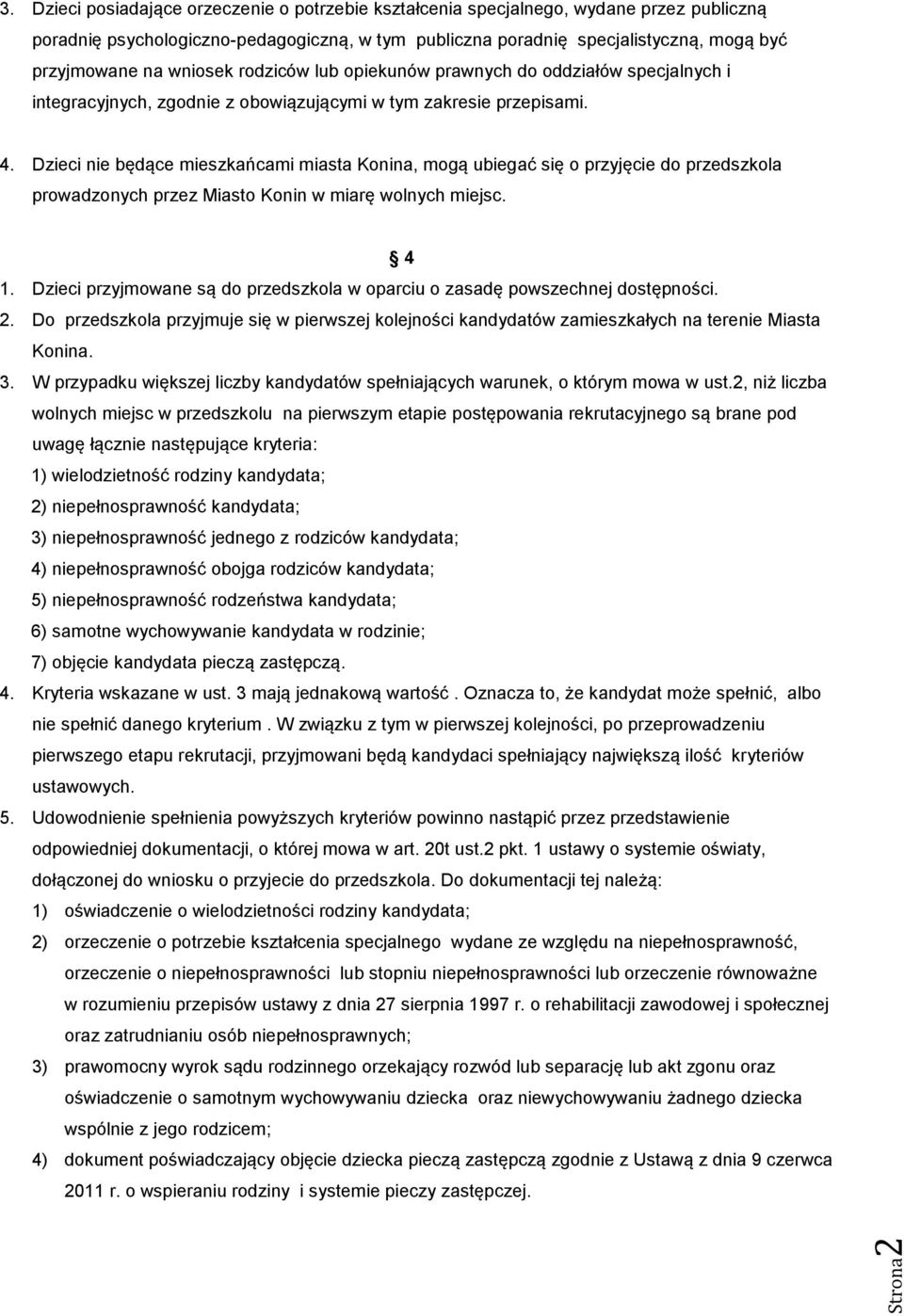 wniosek rodziców lub opiekunów prawnych do oddziałów specjalnych i integracyjnych, zgodnie z obowiązującymi w tym zakresie przepisami. 4.