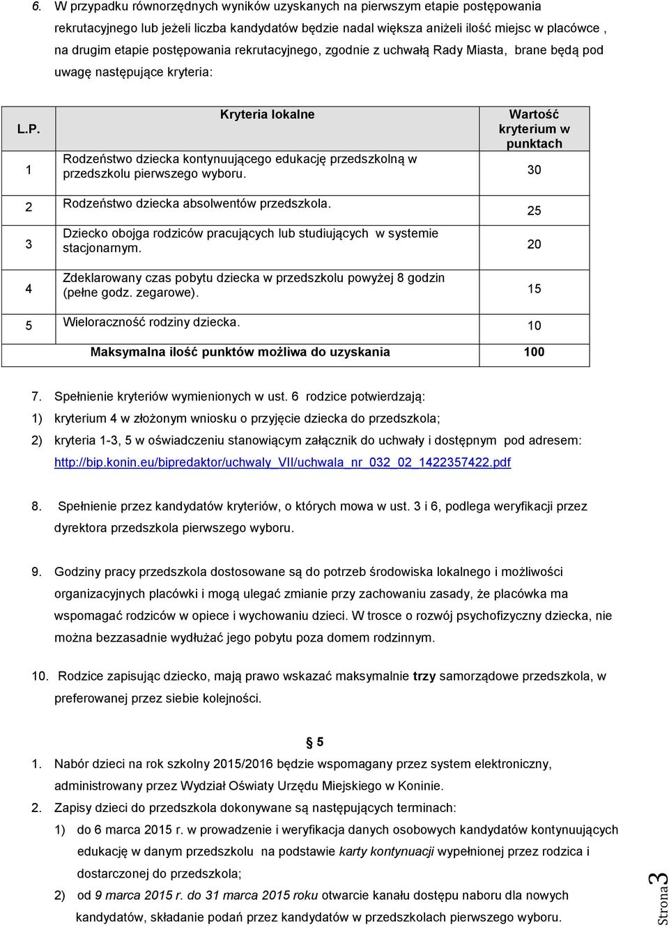 postępowania rekrutacyjnego, zgodnie z uchwałą Rady Miasta, brane będą pod uwagę następujące kryteria: L.P.