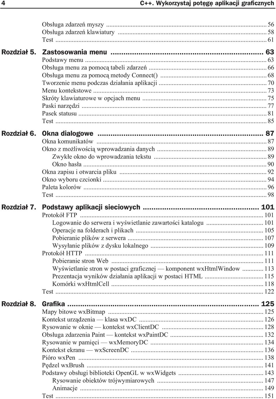 .. 75 Paski narz dzi... 77 Pasek statusu... 81 Test... 85 Rozdzia 6. Okna dialogowe... 87 Okna komunikatów... 87 Okno z mo liwo ci wprowadzania danych... 89 Zwyk e okno do wprowadzania tekstu.