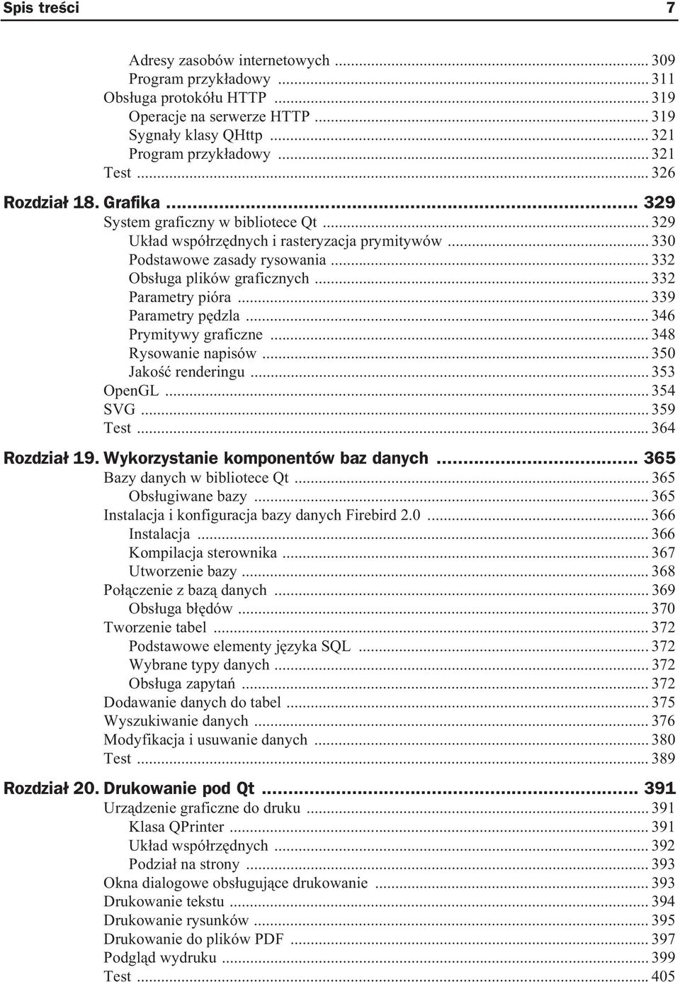 .. 332 Parametry pióra... 339 Parametry p dzla... 346 Prymitywy graficzne... 348 Rysowanie napisów... 350 Jako renderingu... 353 OpenGL... 354 SVG... 359 Test... 364 Rozdzia 19.