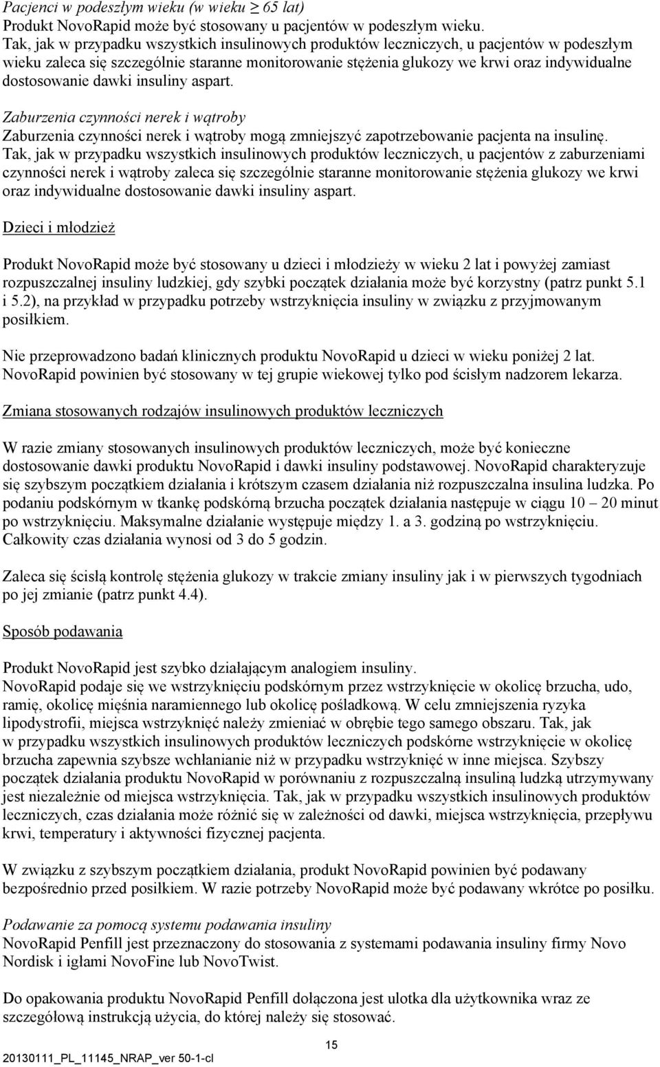 dawki insuliny aspart. Zaburzenia czynności nerek i wątroby Zaburzenia czynności nerek i wątroby mogą zmniejszyć zapotrzebowanie pacjenta na insulinę.