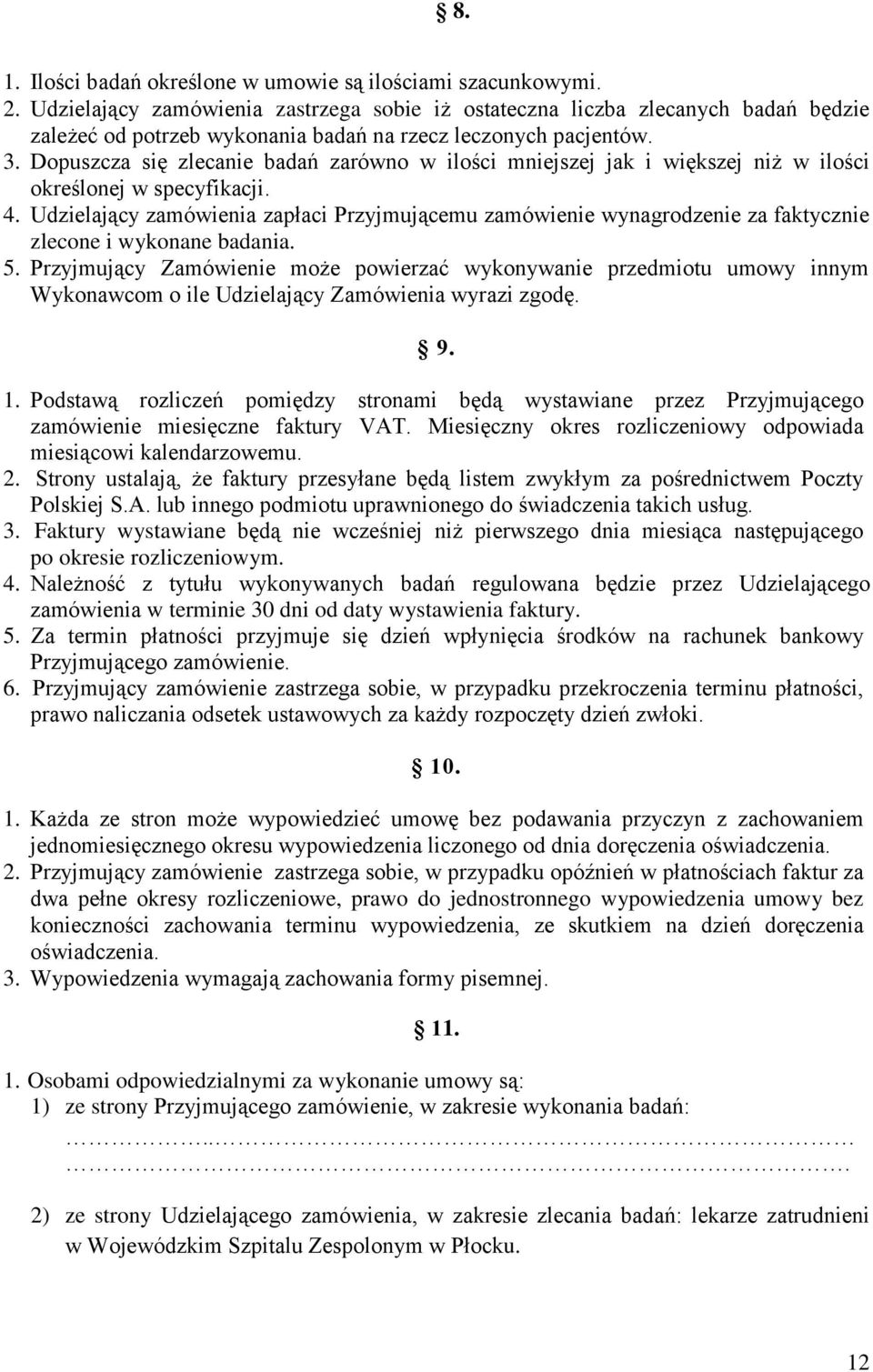 Dopuszcza się zlecanie badań zarówno w ilości mniejszej jak i większej niż w ilości określonej w specyfikacji. 4.