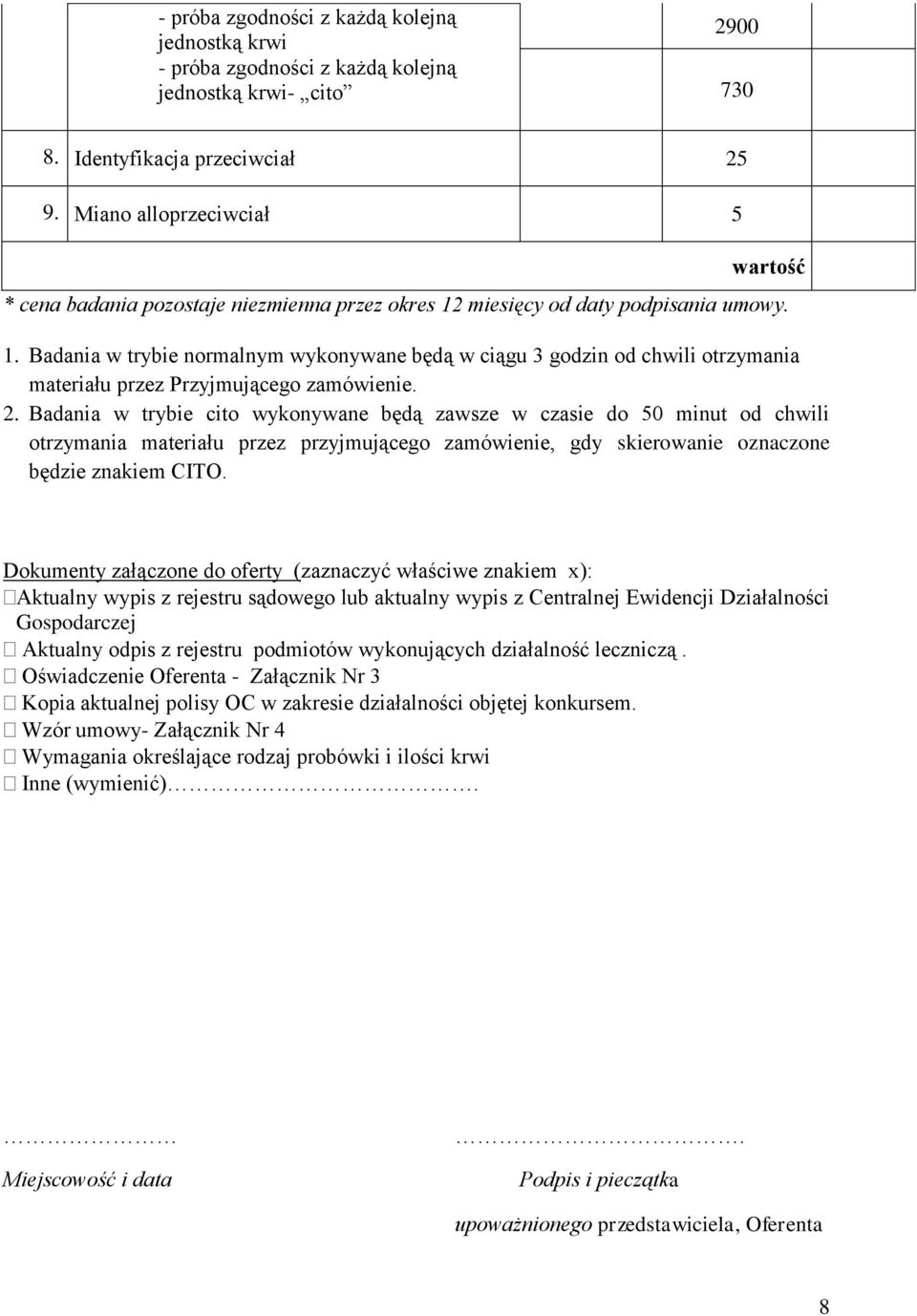 miesięcy od daty podpisania umowy. 1. Badania w trybie normalnym wykonywane będą w ciągu 3 godzin od chwili otrzymania materiału przez Przyjmującego zamówienie. 2.