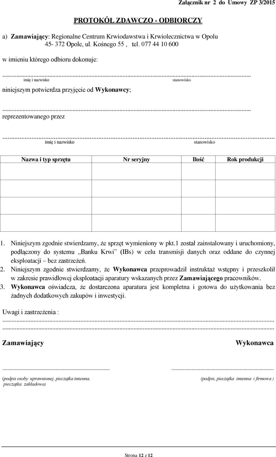 .. imię i nazwisko stanowisko Nazwa i typ sprzętu Nr seryjny Ilość Rok produkcji 1. Niniejszym zgodnie stwierdzamy, że sprzęt wymieniony w pkt.