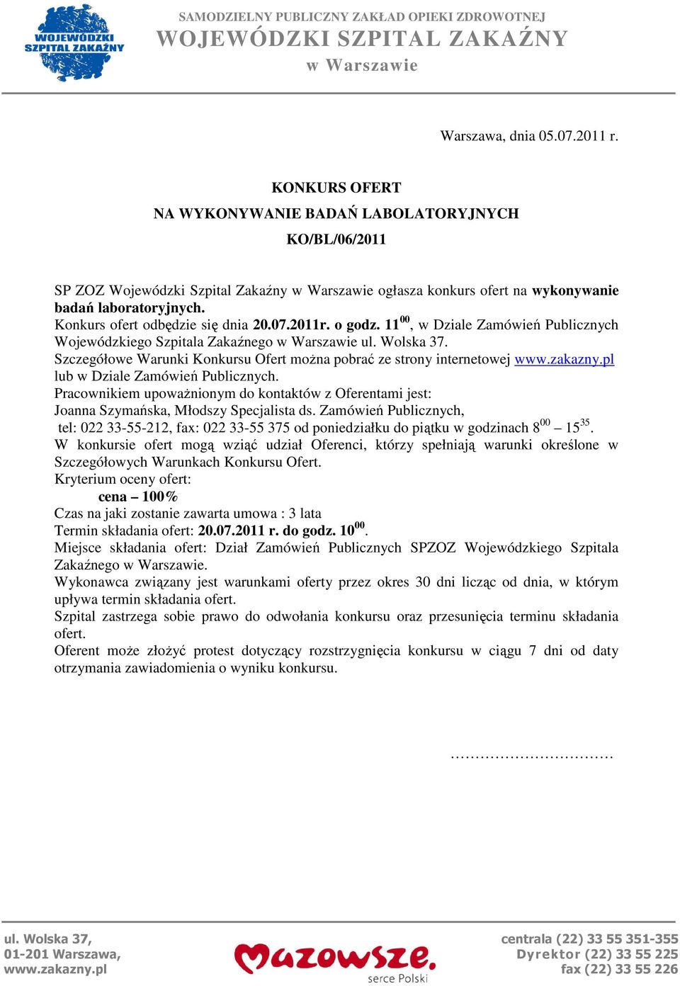 Konkurs ofert odbędzie się dnia 20.07.2011r. o godz. 11 00, w Dziale Zamówień Publicznych Wojewódzkiego Szpitala Zakaźnego w Warszawie ul. Wolska 37.