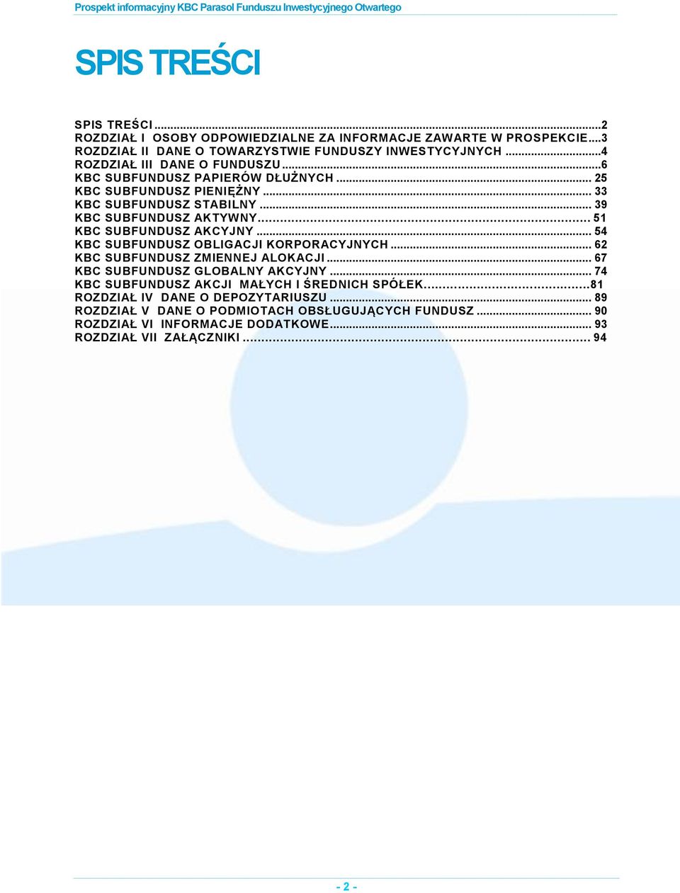 .. 51 KBC SUBFUNDUSZ AKCYJNY... 54 KBC SUBFUNDUSZ OBLIGACJI KORPORACYJNYCH... 62 KBC SUBFUNDUSZ ZMIENNEJ ALOKACJI... 67 KBC SUBFUNDUSZ GLOBALNY AKCYJNY.