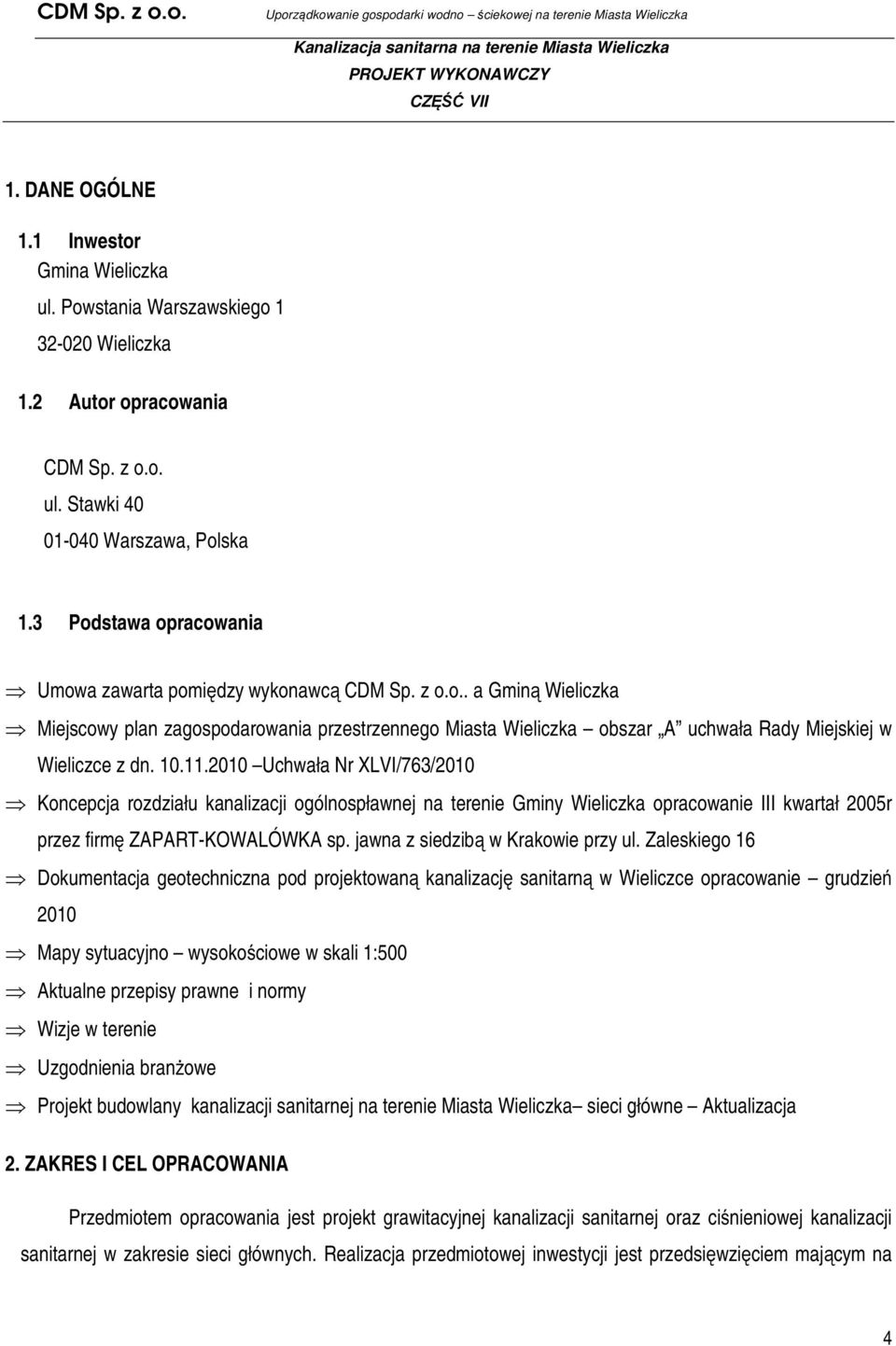 10.11.2010 Uchwała Nr XLVI/763/2010 Koncepcja rozdziału kanalizacji ogólnospławnej na terenie Gminy Wieliczka opracowanie III kwartał 2005r przez firmę ZAPART-KOWALÓWKA sp.