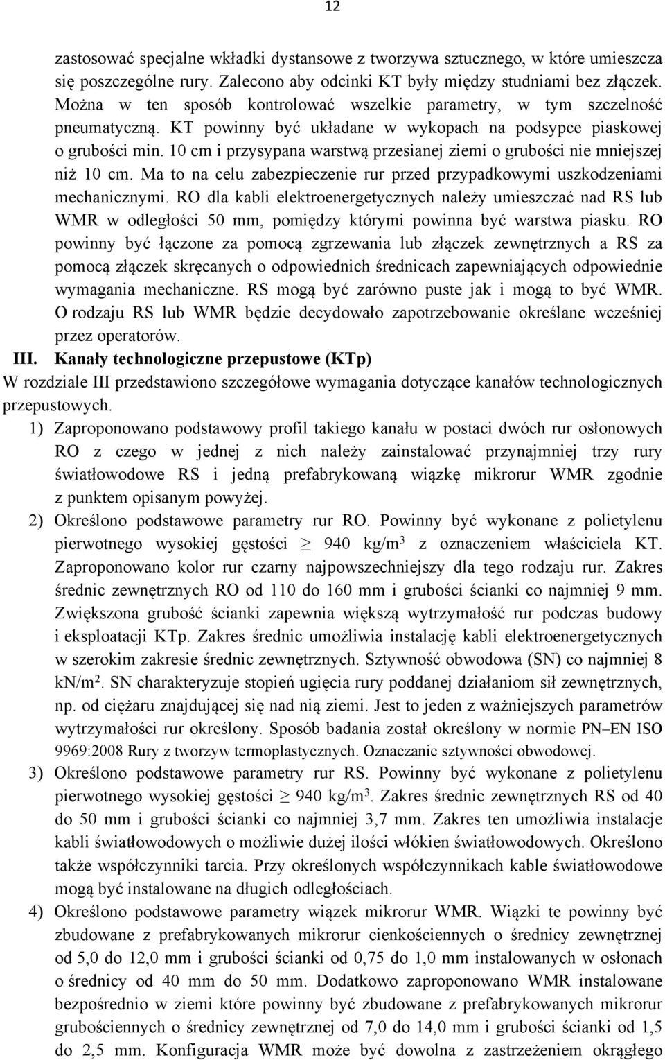 10 cm i przysypana warstwą przesianej ziemi o grubości nie mniejszej niż 10 cm. Ma to na celu zabezpieczenie rur przed przypadkowymi uszkodzeniami mechanicznymi.