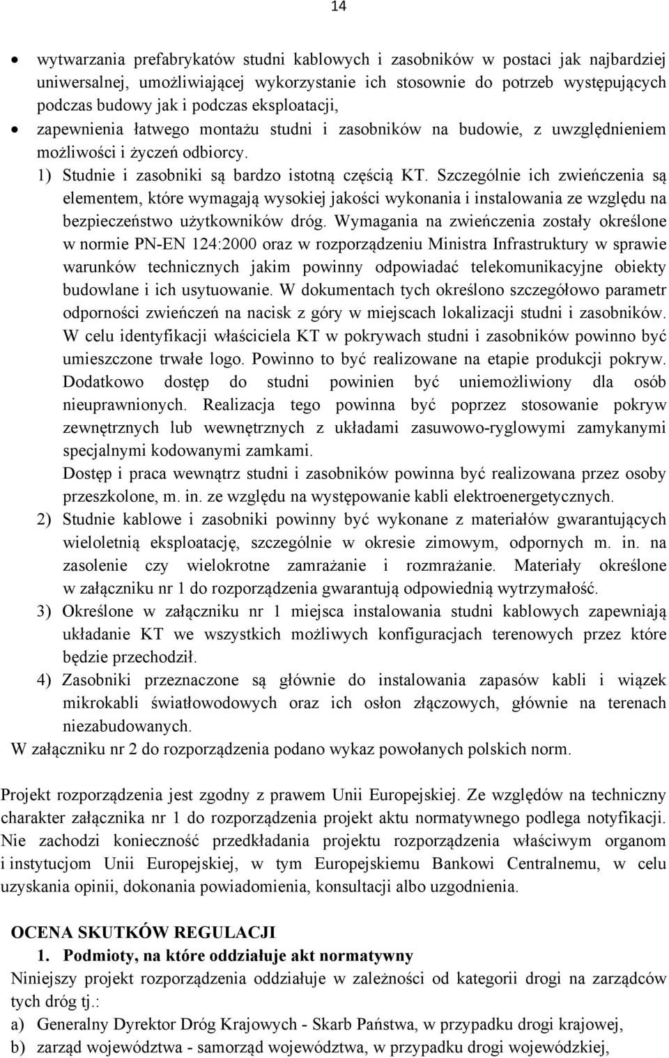 Szczególnie ich zwieńczenia są elementem, które wymagają wysokiej jakości wykonania i instalowania ze względu na bezpieczeństwo użytkowników dróg.