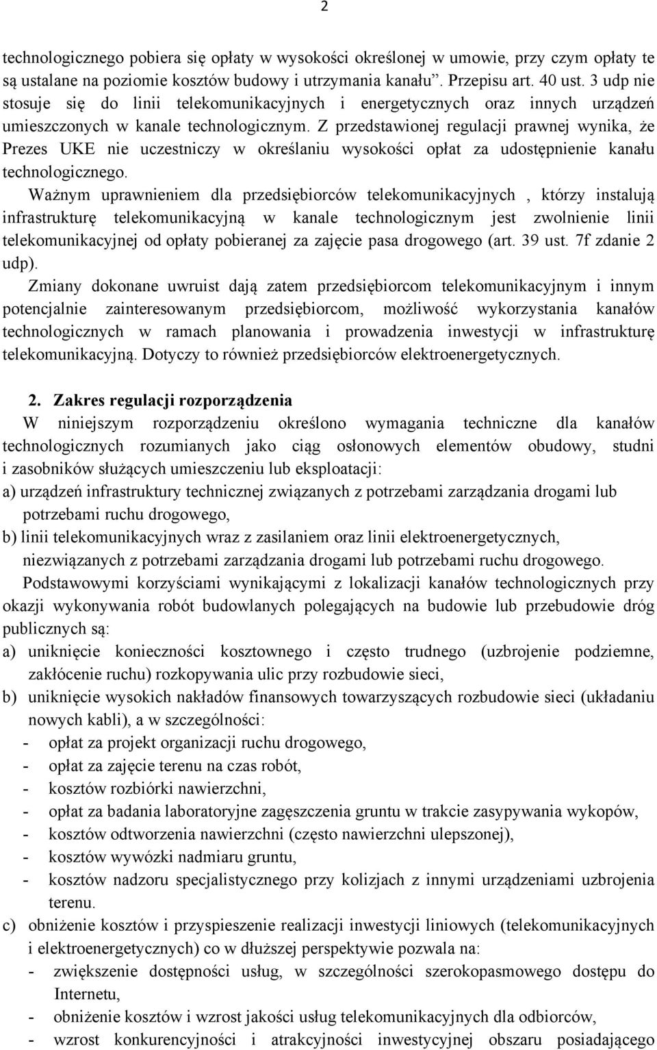 Z przedstawionej regulacji prawnej wynika, że Prezes UKE nie uczestniczy w określaniu wysokości opłat za udostępnienie kanału technologicznego.