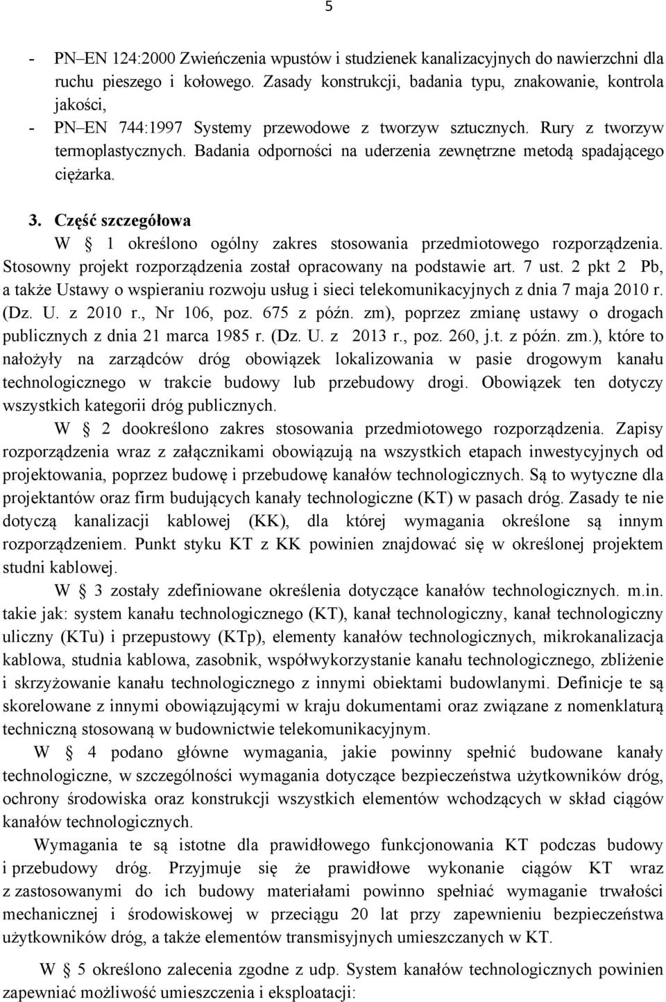 Badania odporności na uderzenia zewnętrzne metodą spadającego ciężarka. 3. Część szczegółowa W 1 określono ogólny zakres stosowania przedmiotowego rozporządzenia.