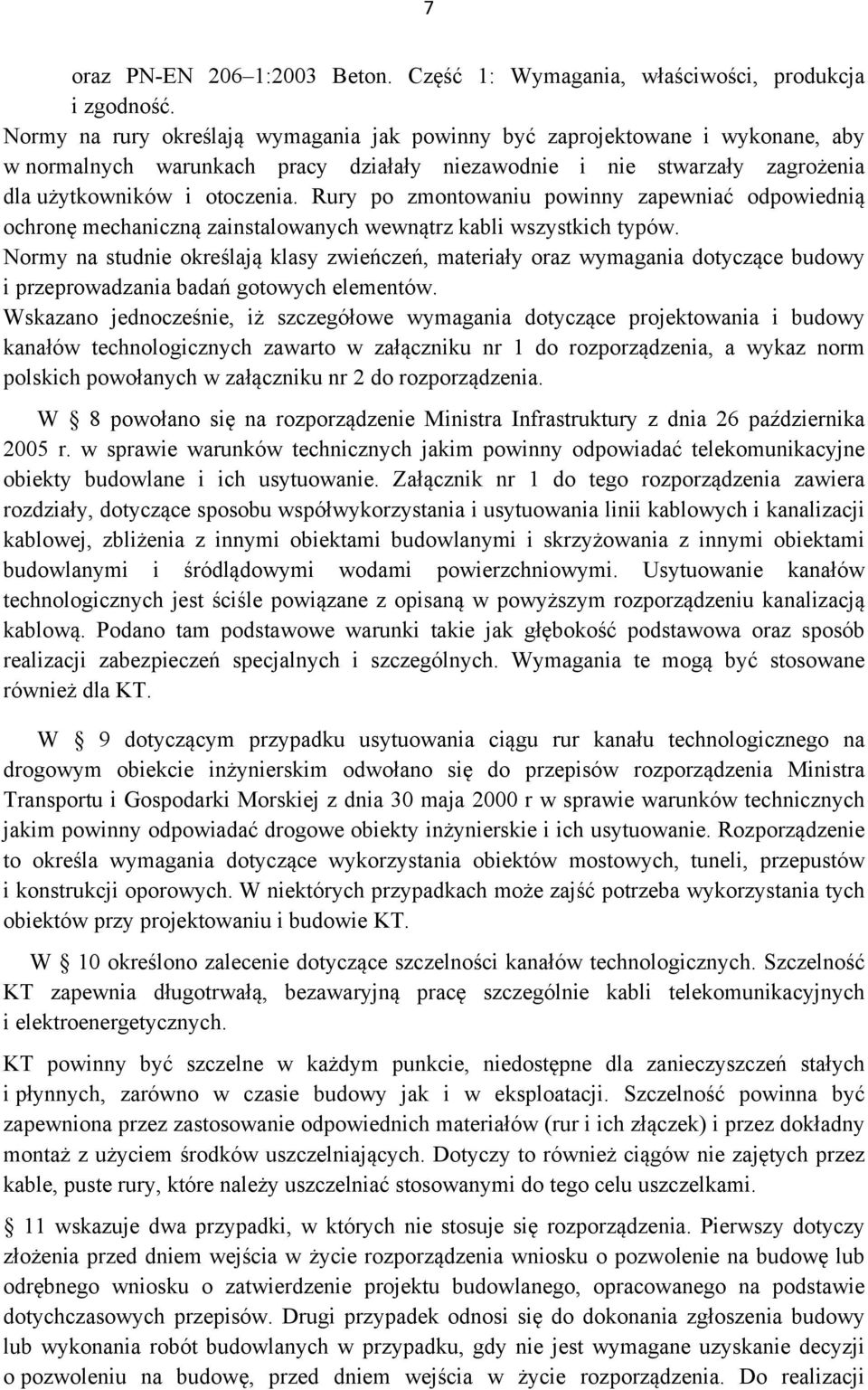 Rury po zmontowaniu powinny zapewniać odpowiednią ochronę mechaniczną zainstalowanych wewnątrz kabli wszystkich typów.