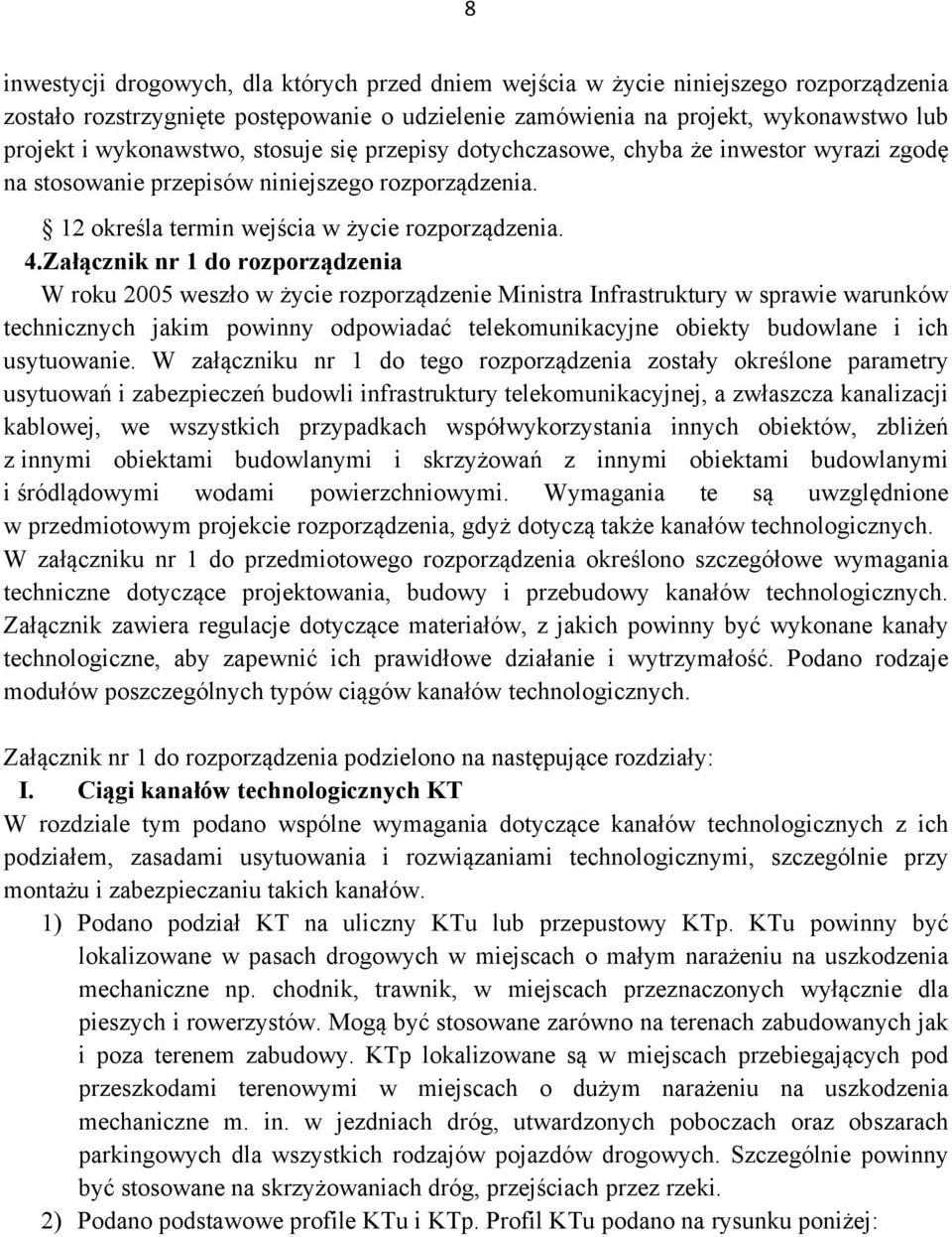 Załącznik nr 1 do rozporządzenia W roku 2005 weszło w życie rozporządzenie Ministra Infrastruktury w sprawie warunków technicznych jakim powinny odpowiadać telekomunikacyjne obiekty budowlane i ich