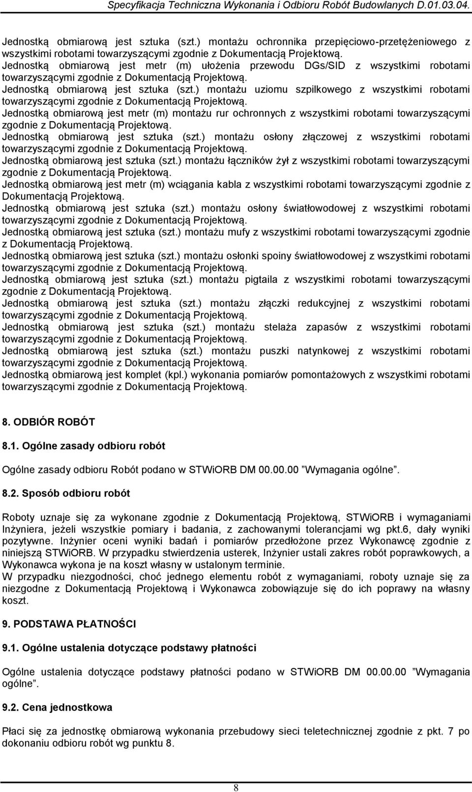 robotami Jednostką obmiarową jest metr (m) montażu rur ochronnych z wszystkimi robotami towarzyszącymi ) montażu osłony złączowej z wszystkimi robotami ) montażu łączników żył z wszystkimi robotami