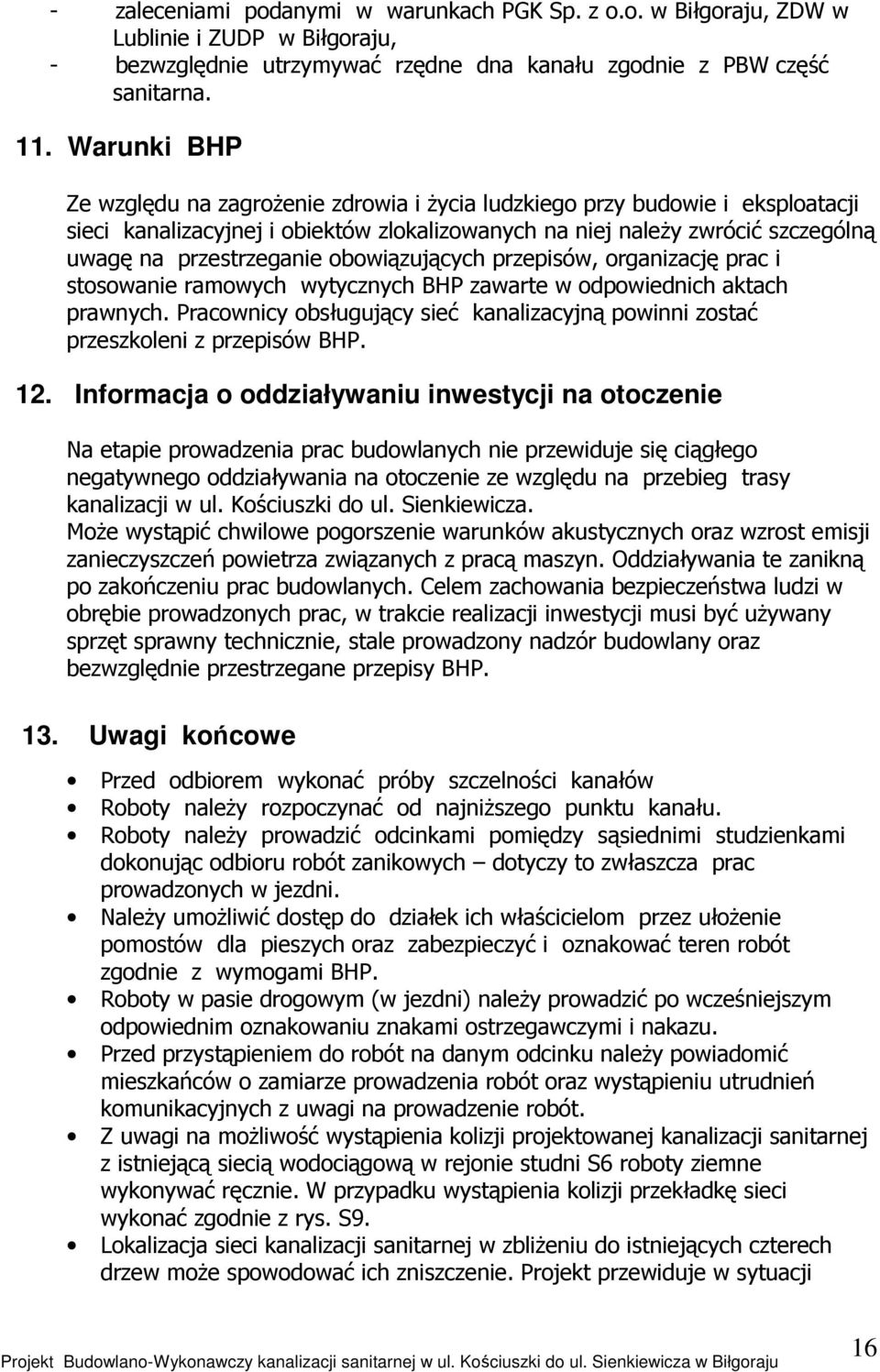 obowiązujących przepisów, organizację prac i stosowanie ramowych wytycznych BHP zawarte w odpowiednich aktach prawnych.