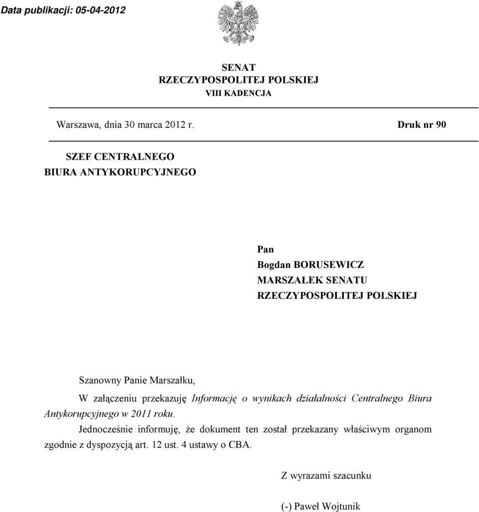 Szanowny Panie Marszałku, W załączeniu przekazuję Informację o wynikach działalności Centralnego Biura Antykorupcyjnego w