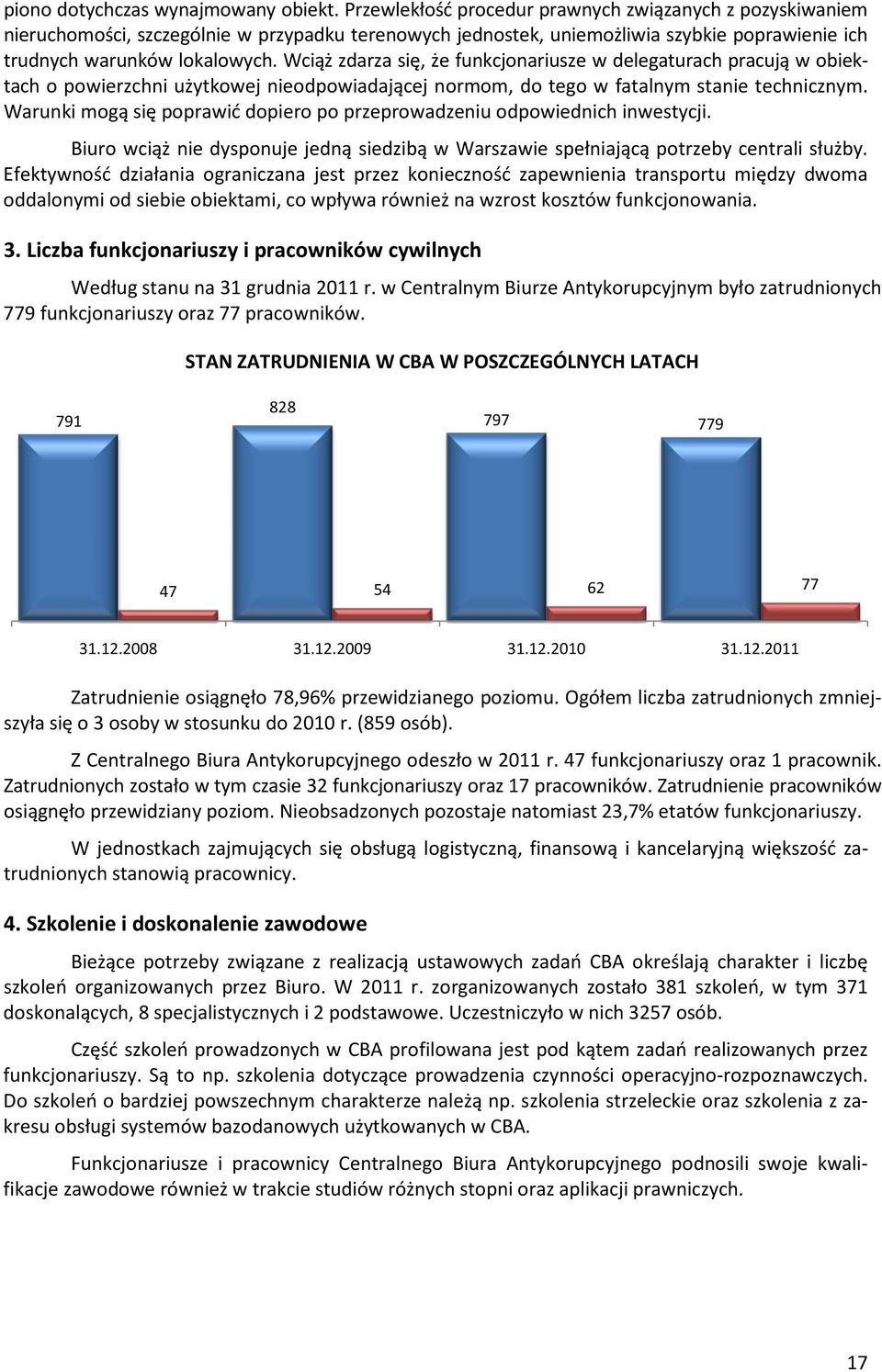 Wciąż zdarza się, że funkcjonariusze w delegaturach pracują w obiektach o powierzchni użytkowej nieodpowiadającej normom, do tego w fatalnym stanie technicznym.