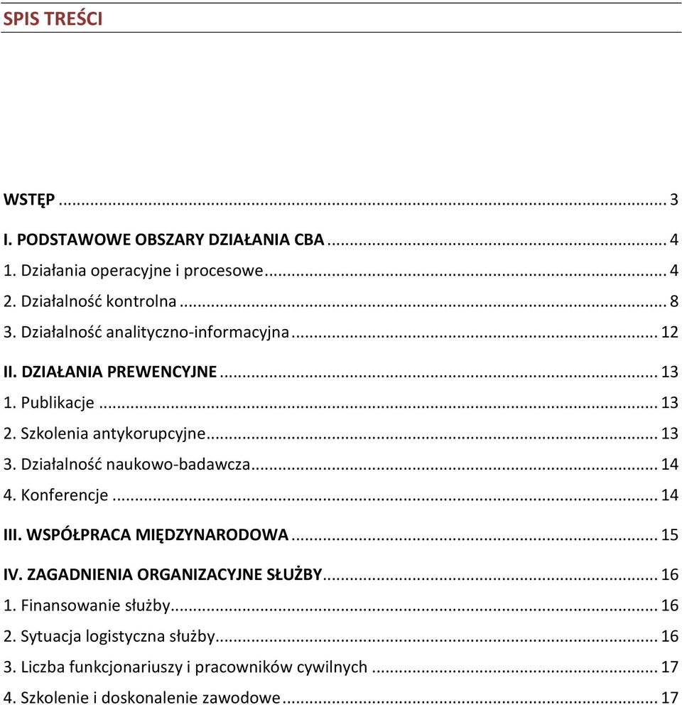 Działalność naukowo-badawcza... 14 4. Konferencje... 14 III. WSPÓŁPRACA MIĘDZYNARODOWA... 15 IV. ZAGADNIENIA ORGANIZACYJNE SŁUŻBY... 16 1.