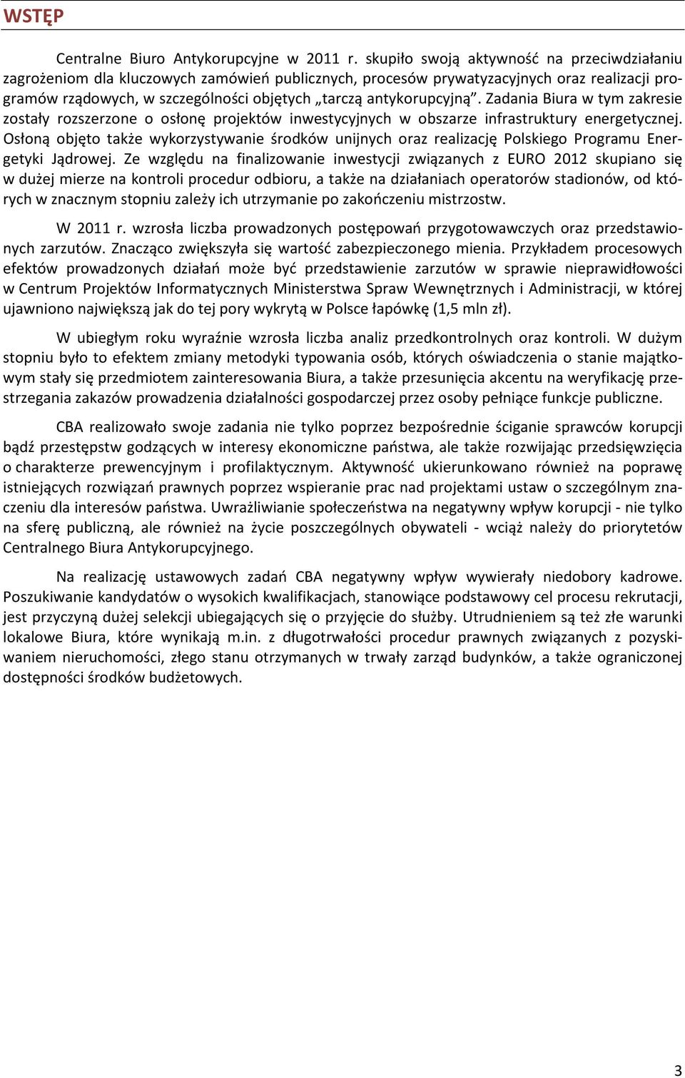 antykorupcyjną. Zadania Biura w tym zakresie zostały rozszerzone o osłonę projektów inwestycyjnych w obszarze infrastruktury energetycznej.