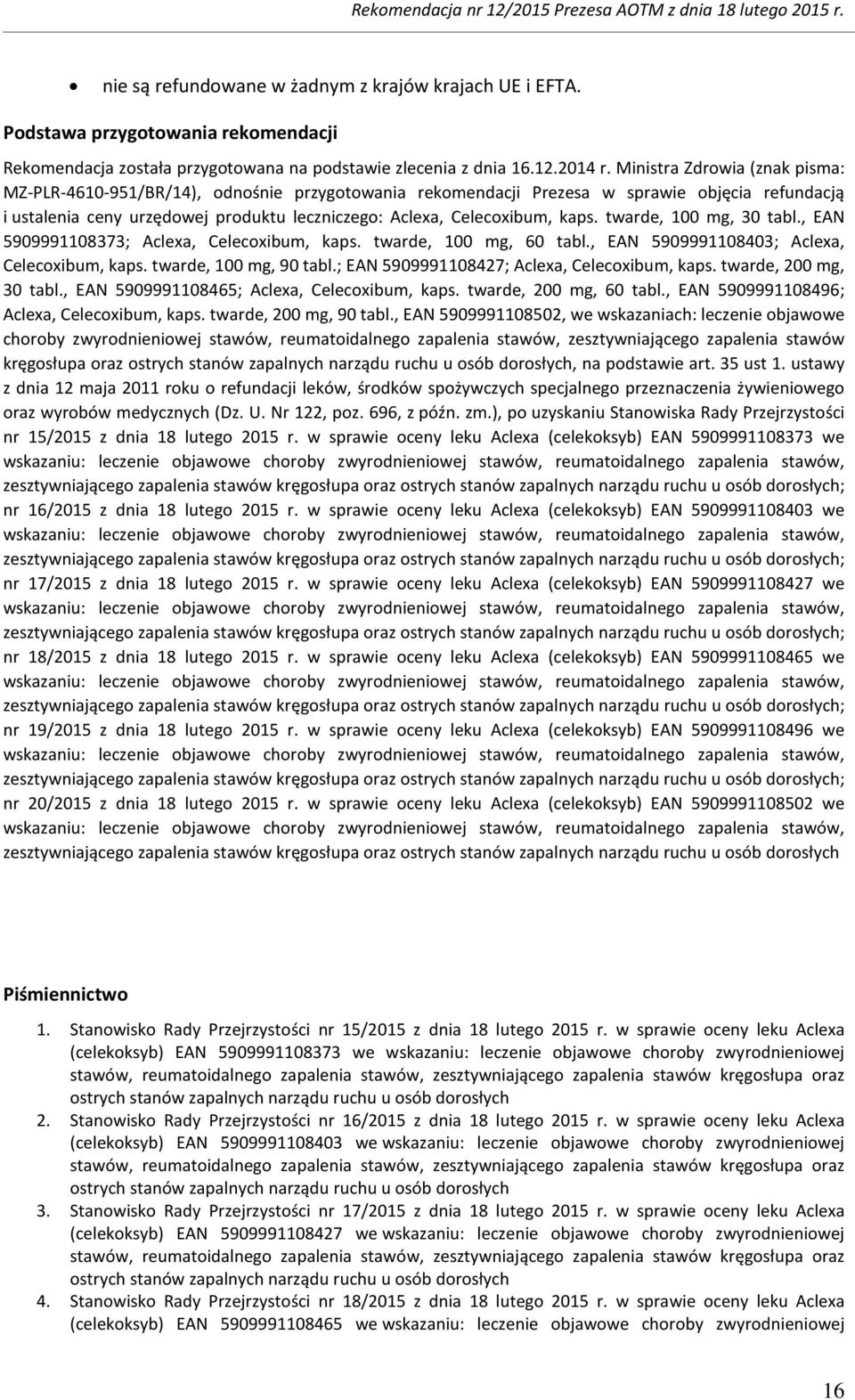 Ministra Zdrwia (znak pisma: MZ-PLR-4610-951/BR/14), dnśnie przygtwania rekmendacji Prezesa w sprawie bjęcia refundacją i ustalenia ceny urzędwej prduktu leczniczeg: Aclexa, Celecxibum, kaps.