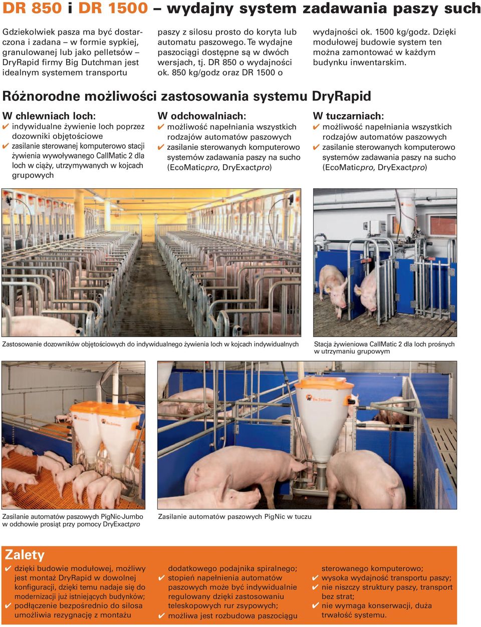 1500 kg/godz. Dzięki modułowej budowie system ten można zamontować w każdym budynku inwentarskim.