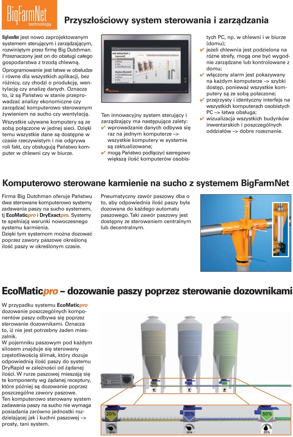 Oprogramowanie jest łatwe w obsłudze i równe dla wszystkich aplikacji, bez różnicy, czy chodzi o produkcję, wen - tylację czy analizę danych.