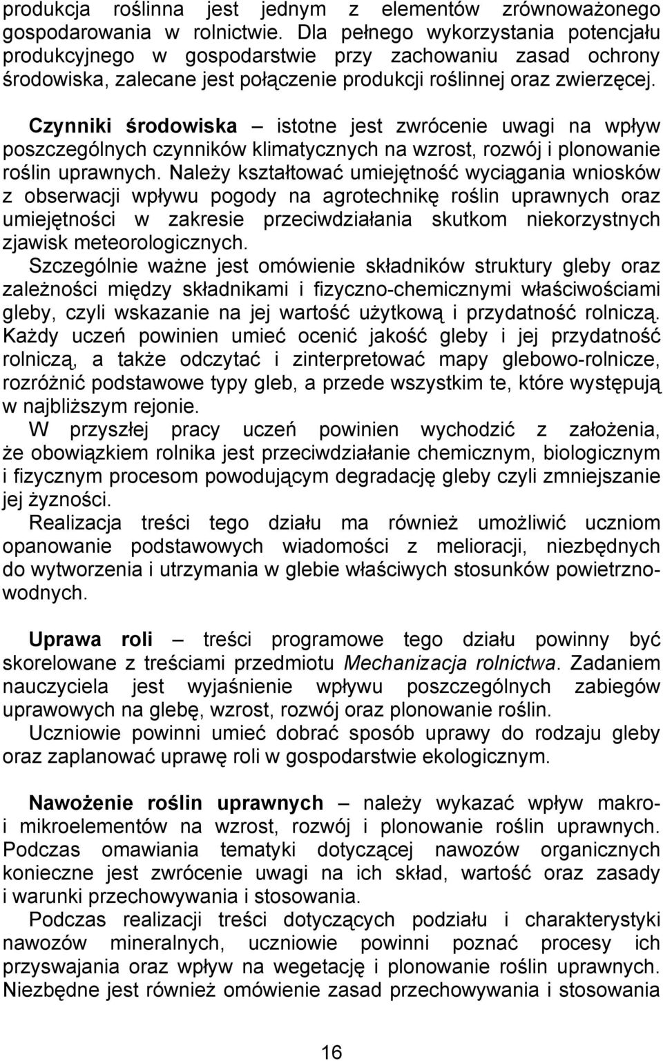 Czynniki środowiska istotne jest zwrócenie uwagi na wpływ poszczególnych czynników klimatycznych na wzrost, rozwój i plonowanie roślin uprawnych.