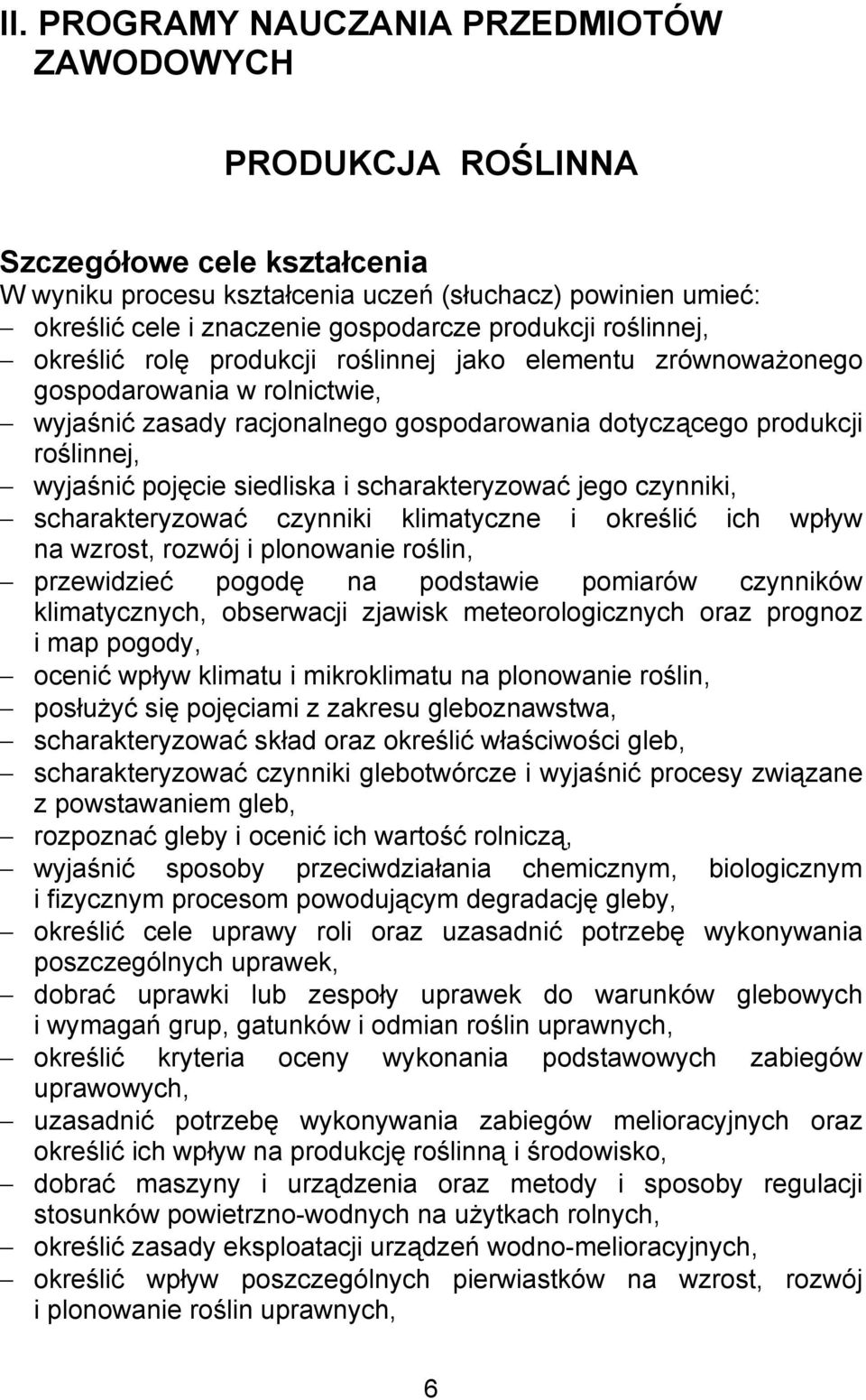 pojęcie siedliska i scharakteryzować jego czynniki, scharakteryzować czynniki klimatyczne i określić ich wpływ na wzrost, rozwój i plonowanie roślin, przewidzieć pogodę na podstawie pomiarów