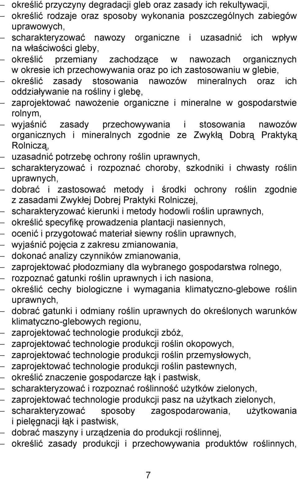 oddziaływanie na rośliny i glebę, zaprojektować nawożenie organiczne i mineralne w gospodarstwie rolnym, wyjaśnić zasady przechowywania i stosowania nawozów organicznych i mineralnych zgodnie ze