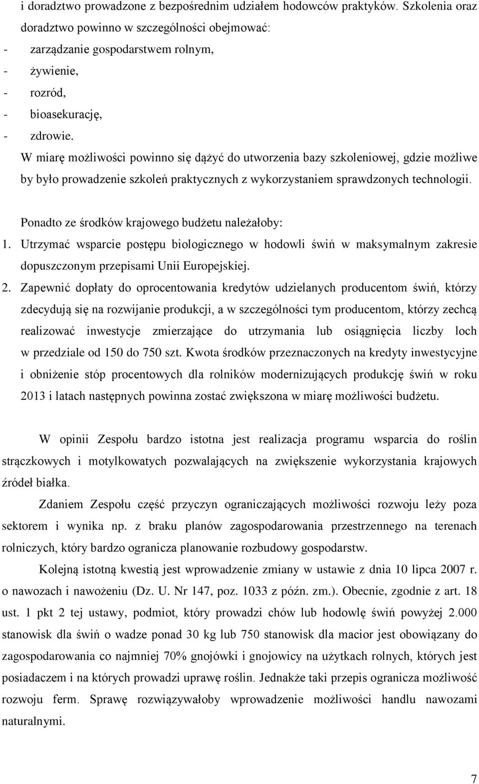 W miarę możliwości powinno się dążyć do utworzenia bazy szkoleniowej, gdzie możliwe by było prowadzenie szkoleń praktycznych z wykorzystaniem sprawdzonych technologii.