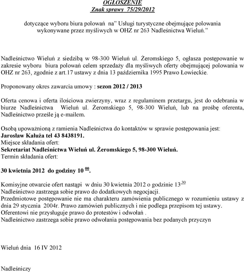 Żeromskiego 5, ogłasza postępowanie w zakresie wyboru biura polowań celem sprzedaży dla myśliwych oferty obejmującej polowania w OHZ nr 263, zgodnie z art.