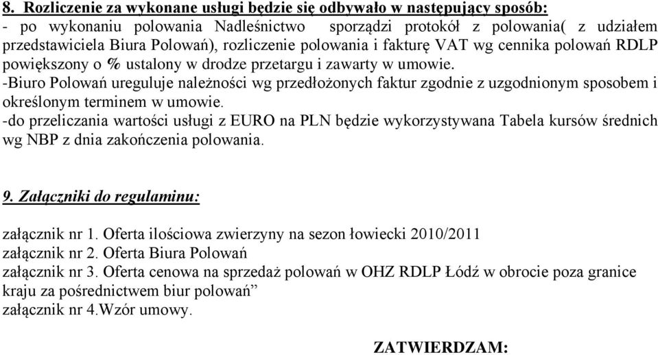 -Biuro Polowań ureguluje należności wg przedłożonych faktur zgodnie z uzgodnionym sposobem i określonym terminem w umowie.