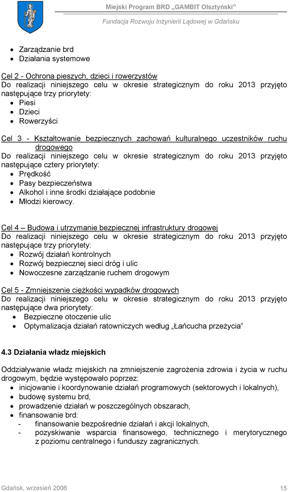 priorytety: Prędkość Pasy bezpieczeństwa Alkohol i inne środki działające podobnie Młodzi kierowcy.