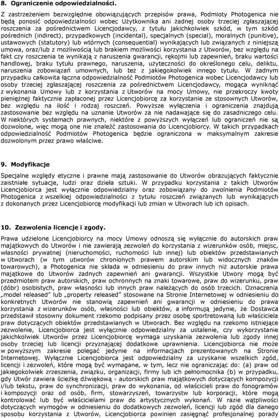 pośrednictwem Licencjodawcy, z tytułu jakichkolwiek szkód, w tym szkód pośrednich (indirect), przypadkowych (incidental), specjalnych (special), moralnych (punitive), ustawowych (statutory) lub