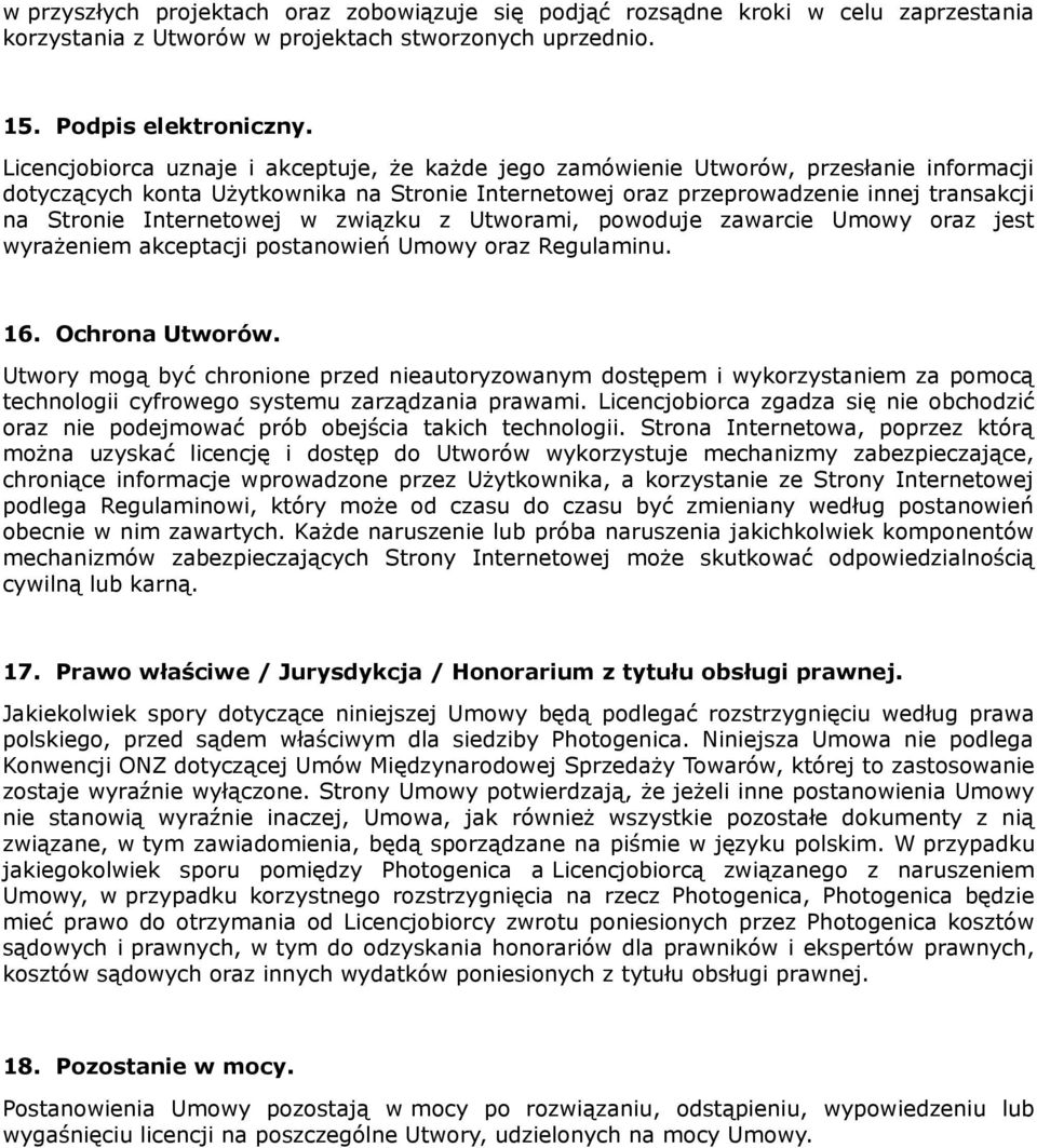 Internetowej w związku z Utworami, powoduje zawarcie Umowy oraz jest wyrażeniem akceptacji postanowień Umowy oraz Regulaminu. 16. Ochrona Utworów.