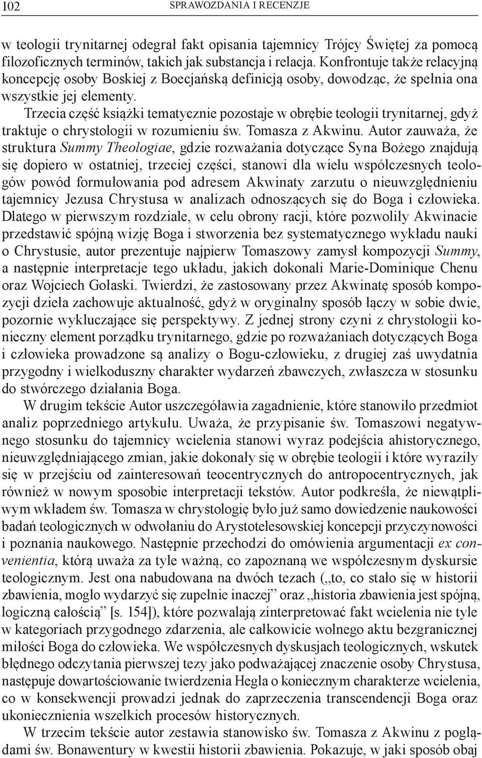 Trzecia część książki tematycznie pozostaje w obrębie teologii trynitarnej, gdyż traktuje o chrystologii w rozumieniu św. Tomasza z Akwinu.