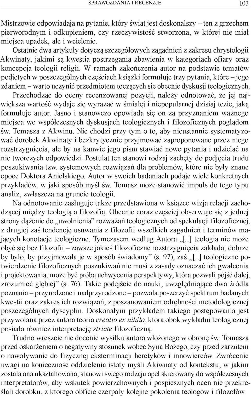 W ramach zakończenia autor na podstawie tematów podjętych w poszczególnych częściach książki formułuje trzy pytania, które jego zdaniem warto uczynić przedmiotem toczących się obecnie dyskusji