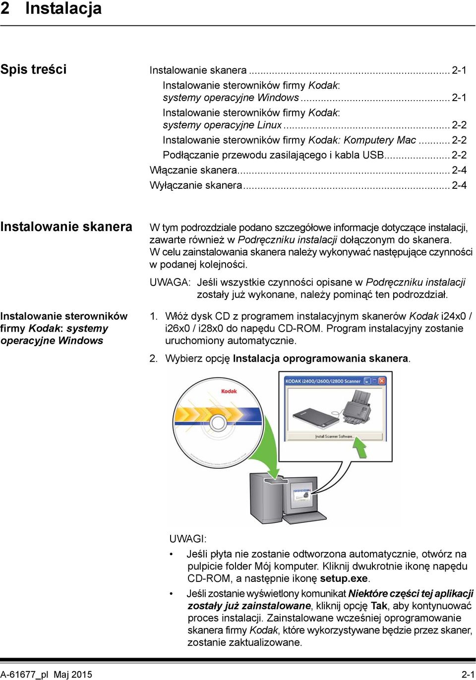 .. 2-4 Instalowanie skanera W tym podrozdziale podano szczegółowe informacje dotyczące instalacji, zawarte również w Podręczniku instalacji dołączonym do skanera.