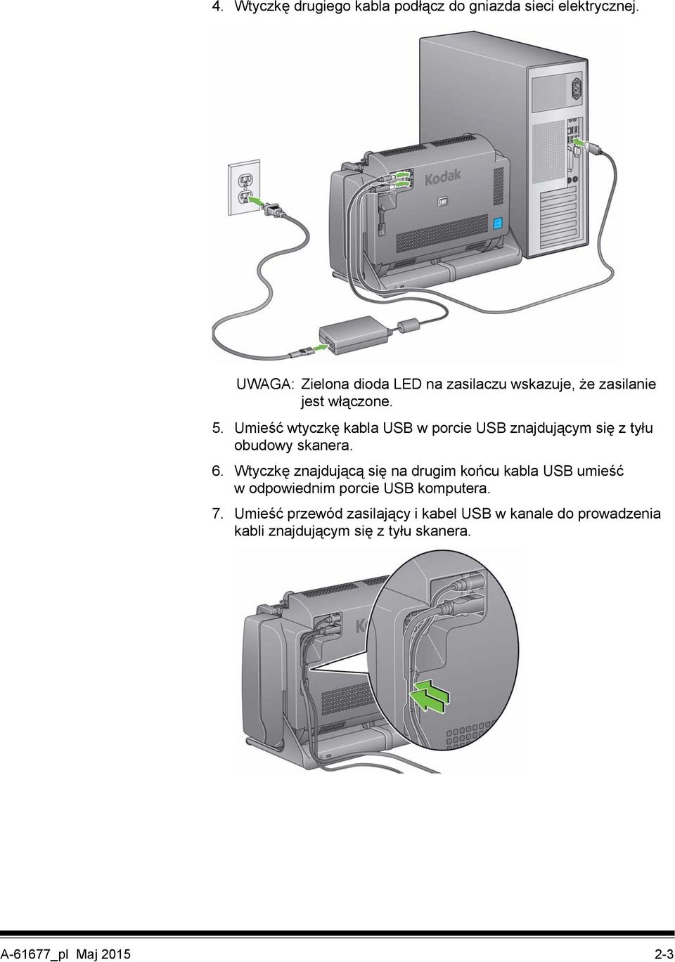 Umieść wtyczkę kabla USB w porcie USB znajdującym się z tyłu obudowy skanera. 6.