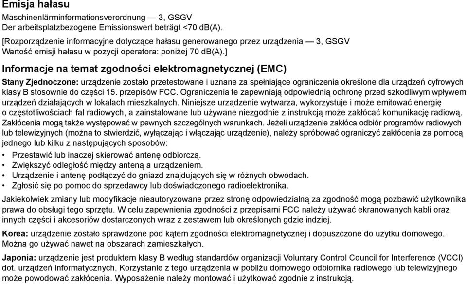 ] Informacje na temat zgodności elektromagnetycznej (EMC) Stany Zjednoczone: urządzenie zostało przetestowane i uznane za spełniające ograniczenia określone dla urządzeń cyfrowych klasy B stosownie