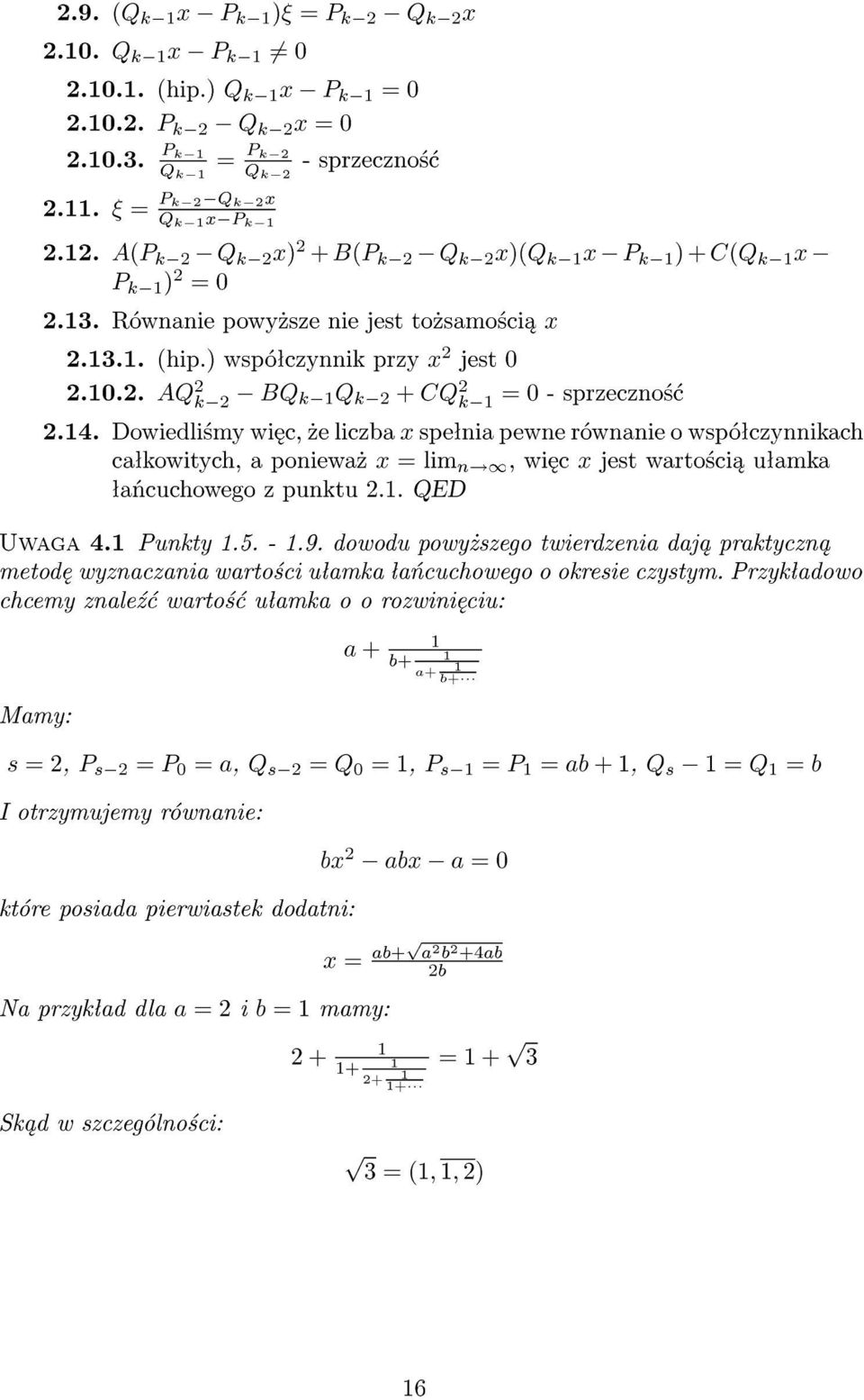 Dowiedli±my wi c,»e liczba x speªnia pewne równanie o wspóªczynnikach caªkowitych, a poniewa» x = lim n!, wi c x jest warto±ci uªamka ªa«cuchowego z punktu 2.. QED Uwaga 4. Punkty.5. -.9.