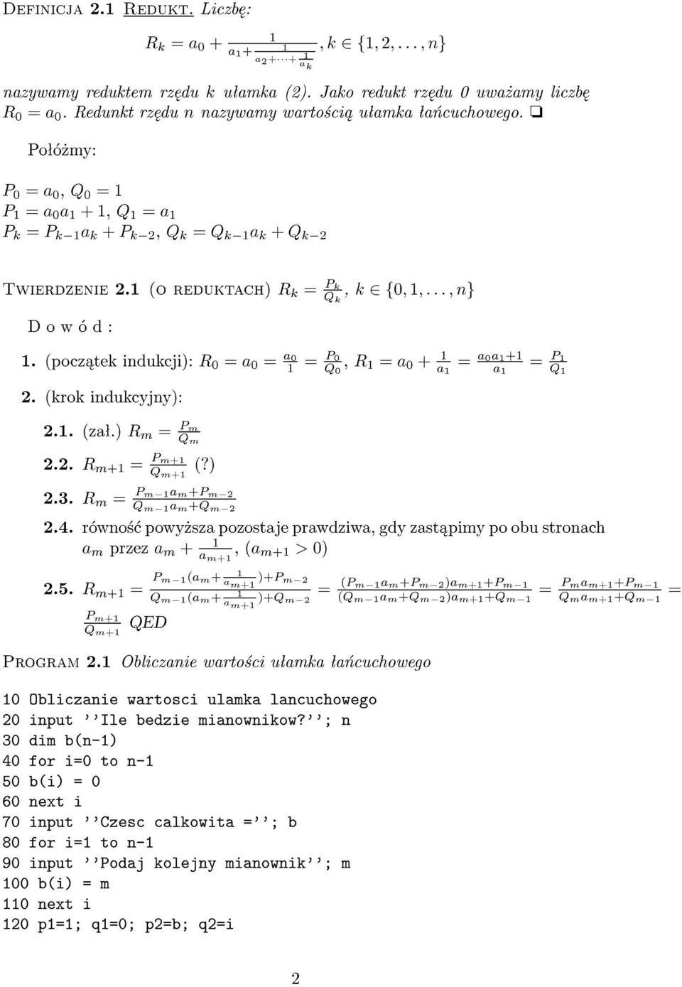 (o reduktach) R k = P k Q k, k 2f0;; : : : ; ng D o w ó d :. (pocz tek indukcji): R 0 = a 0 = a0 = Q P0 0, R = a 0 + a = a0a+ a 2. (krok indukcyjny): = P Q 2.. (zaª.) R m = P m Qm 2.2. R m+ = P m+ Q m+ (?