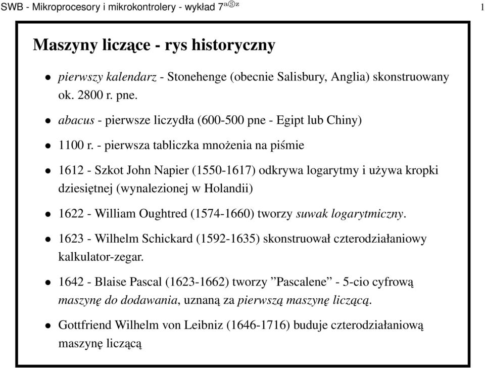 - pierwsza tabliczka mnożenia na piśmie 1612 - Szkot John Napier (1550-1617) odkrywa logarytmy i używa kropki dziesiętnej (wynalezionej w Holandii) 1622 - William Oughtred (1574-1660)