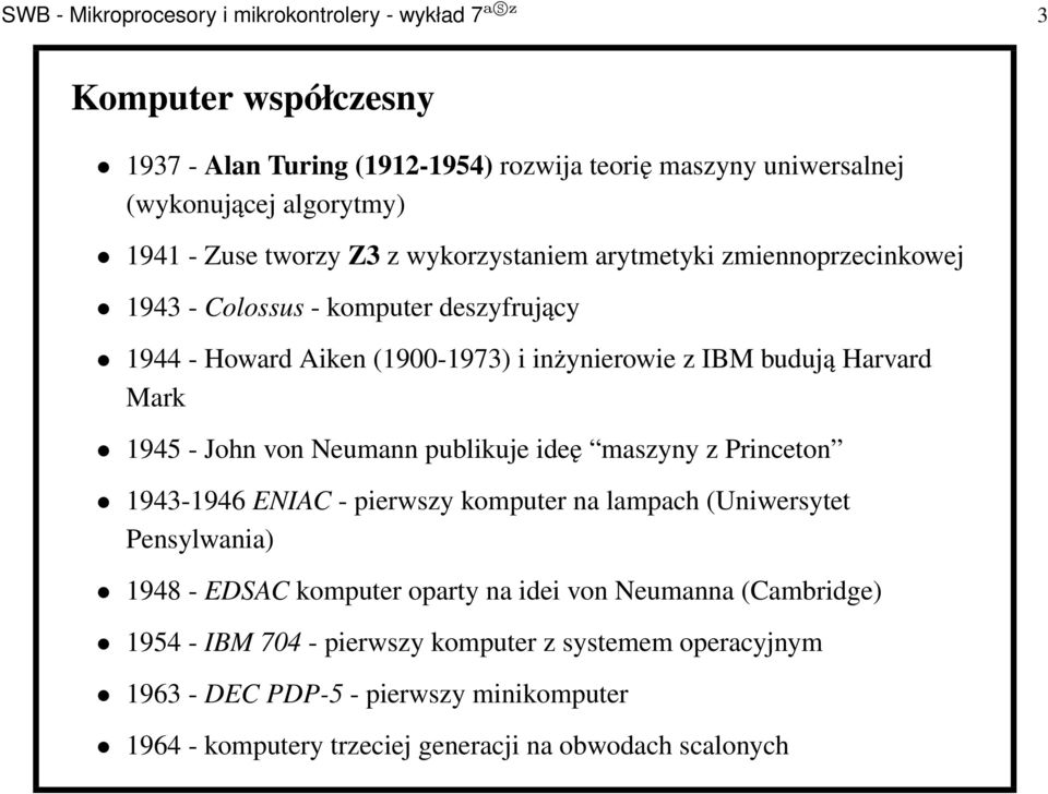 1945 - John von Neumann publikuje ideę maszyny z Princeton 1943-1946 ENIAC - pierwszy komputer na lampach (Uniwersytet Pensylwania) 1948 - EDSAC komputer oparty na idei von