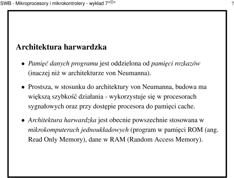 Prostsza, w stosunku do architektury von Neumanna, budowa ma większą szybkość działania - wykorzystuje się w procesorach sygnałowych