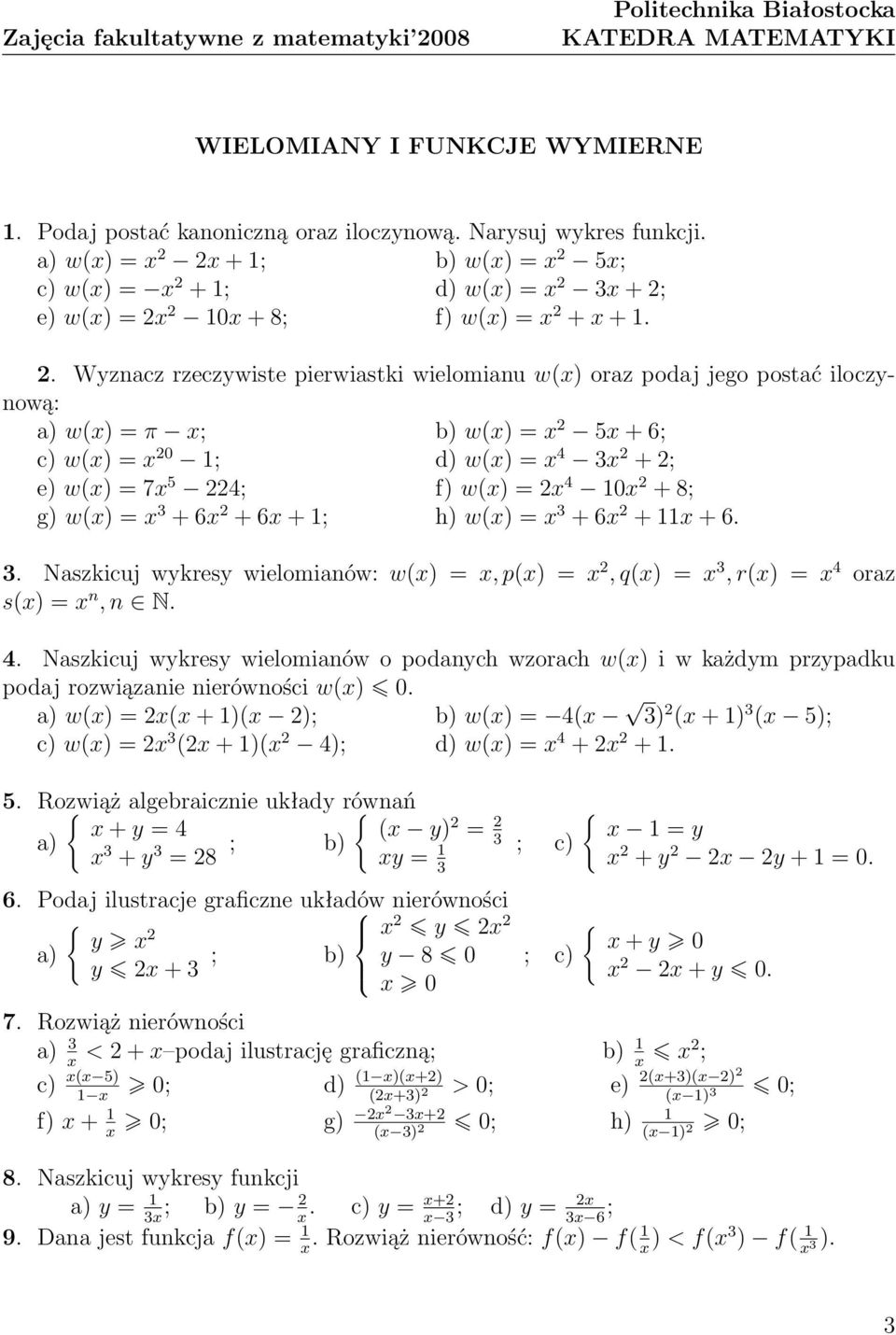 . Wyznacz rzeczywiste pierwiastki wielomianu w(x) oraz podaj jego postać iloczynową: a) w(x) = π x; b) w(x) = x 5x + 6; c) w(x) = x 0 ; d) w(x) = x 4 x + ; e) w(x) = 7x 5 4; f) w(x) = x 4 0x + 8; g)