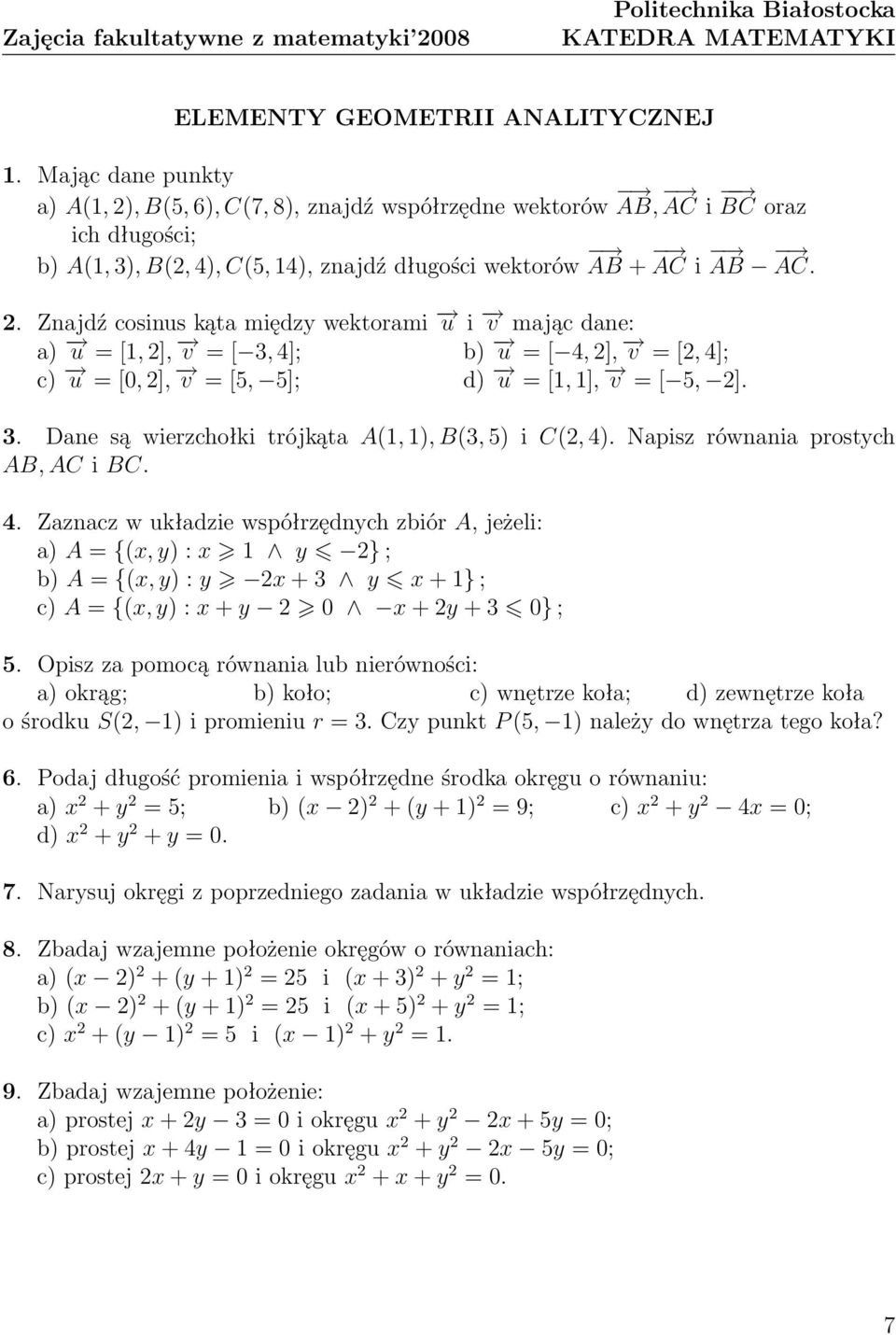 . Znajdź cosinus kąta między wektorami u i v mając dane: a) u = [, ], v = [, 4]; b) u = [ 4, ], v = [, 4]; c) u = [0, ], v = [5, 5]; d) u = [, ], v = [ 5, ].