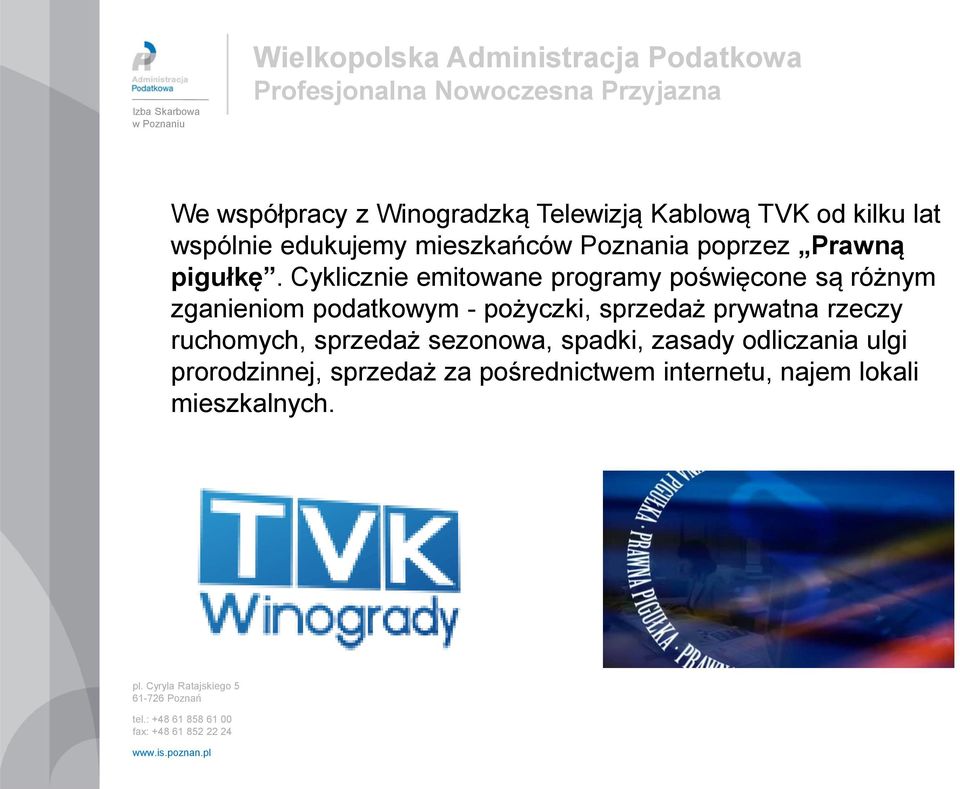 Cyklicznie emitowane programy poświęcone są różnym zganieniom podatkowym - pożyczki, sprzedaż