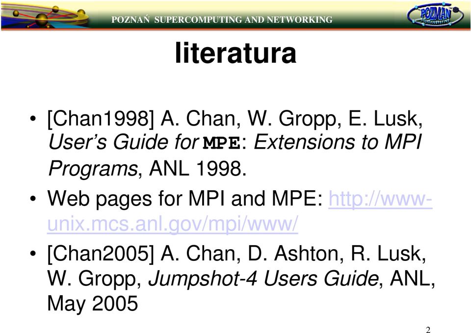 Web pages for MPI and MPE: http://wwwunix.mcs.anl.