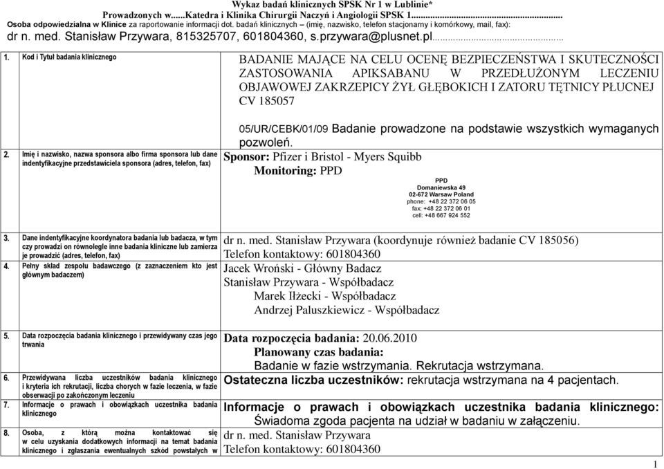 Kod i Tytuł badania klinicznego BADANIE MAJĄCE NA CELU OCENĘ BEZPIECZEŃSTWA I SKUTECZNOŚCI ZASTOSOWANIA APIKSABANU W PRZEDŁUŻONYM LECZENIU OBJAWOWEJ ZAKRZEPICY ŻYŁ GŁĘBOKICH I ZATORU TĘTNICY PŁUCNEJ